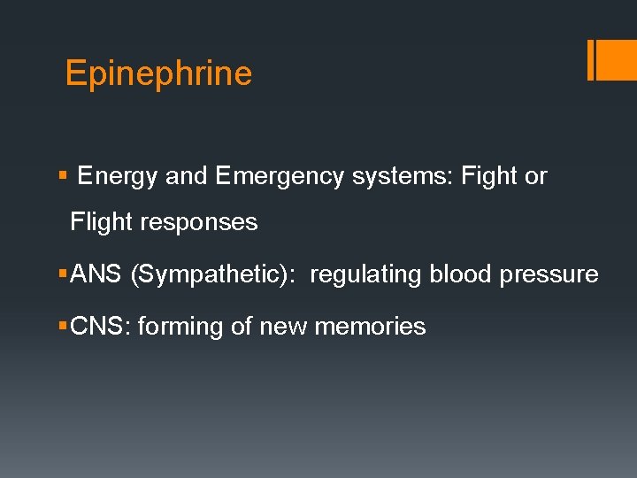 Epinephrine § Energy and Emergency systems: Fight or Flight responses § ANS (Sympathetic): regulating