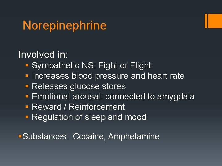 Norepinephrine Involved in: § Sympathetic NS: Fight or Flight § Increases blood pressure and