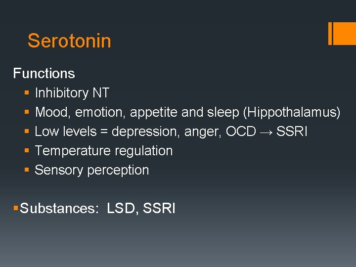 Serotonin Functions § Inhibitory NT § Mood, emotion, appetite and sleep (Hippothalamus) § Low