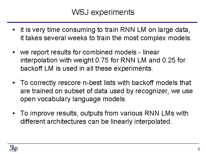 WSJ experiments • it is very time consuming to train RNN LM on large