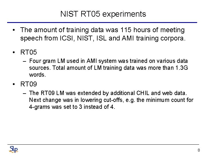 NIST RT 05 experiments • The amount of training data was 115 hours of