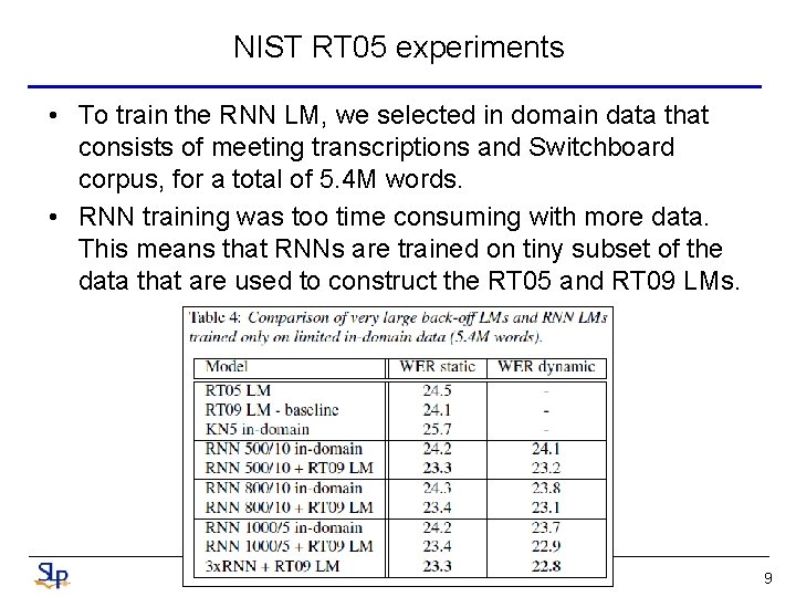 NIST RT 05 experiments • To train the RNN LM, we selected in domain