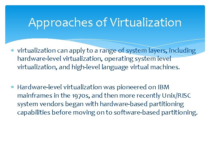 Approaches of Virtualization virtualization can apply to a range of system layers, including hardware-level