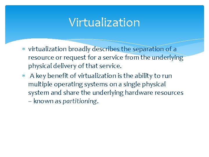 Virtualization virtualization broadly describes the separation of a resource or request for a service