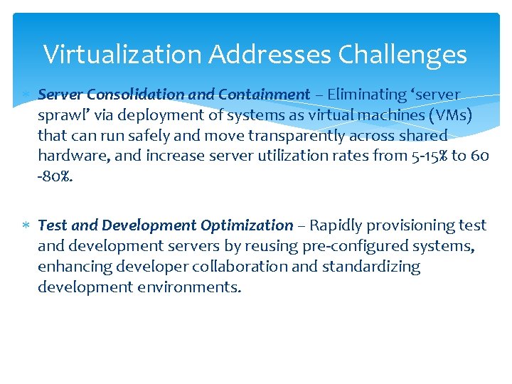 Virtualization Addresses Challenges Server Consolidation and Containment – Eliminating ‘server sprawl’ via deployment of