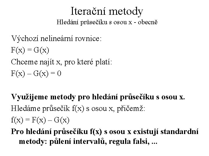 Iterační metody Hledání průsečíku s osou x - obecně Výchozí nelineární rovnice: F(x) =