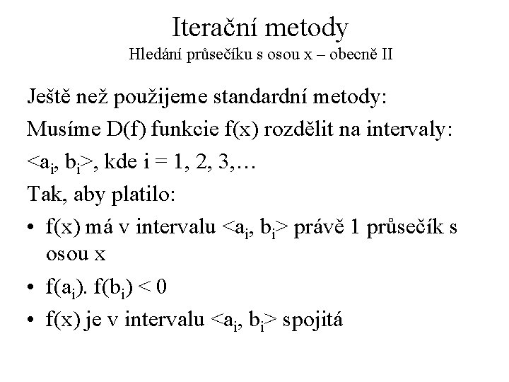 Iterační metody Hledání průsečíku s osou x – obecně II Ještě než použijeme standardní