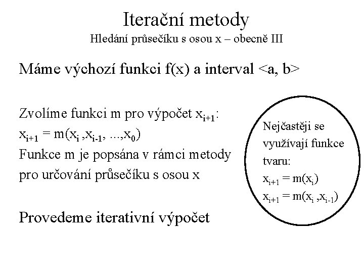 Iterační metody Hledání průsečíku s osou x – obecně III Máme výchozí funkci f(x)