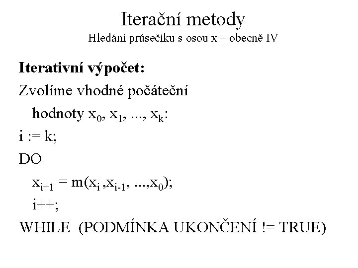 Iterační metody Hledání průsečíku s osou x – obecně IV Iterativní výpočet: Zvolíme vhodné