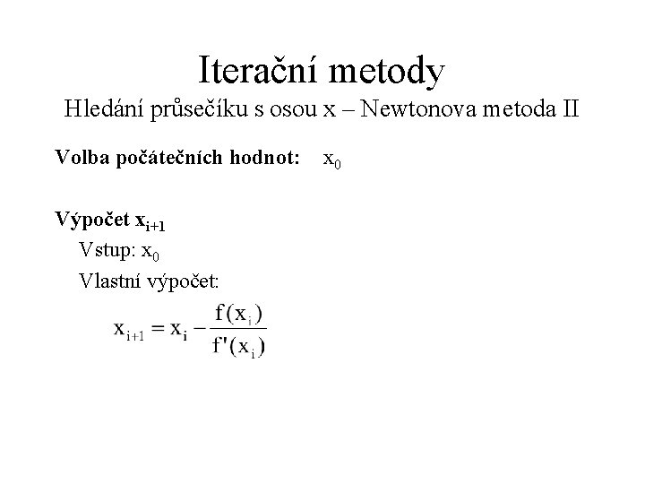 Iterační metody Hledání průsečíku s osou x – Newtonova metoda II Volba počátečních hodnot: