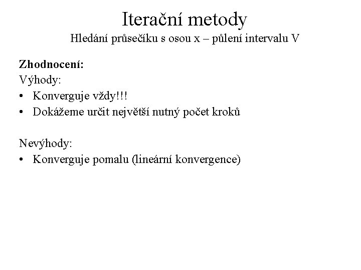 Iterační metody Hledání průsečíku s osou x – půlení intervalu V Zhodnocení: Výhody: •