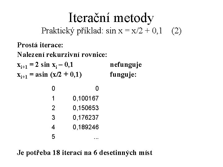 Iterační metody Praktický příklad: sin x = x/2 + 0, 1 (2) Prostá iterace: