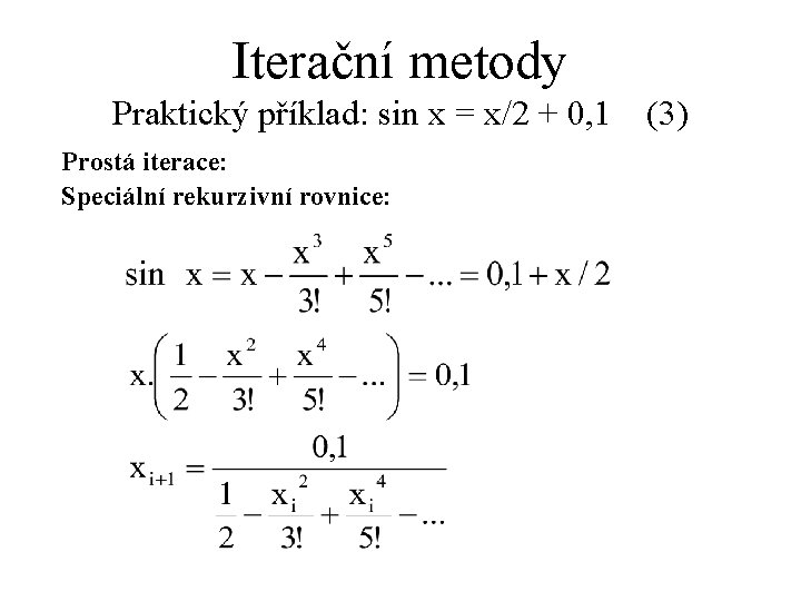 Iterační metody Praktický příklad: sin x = x/2 + 0, 1 (3) Prostá iterace: