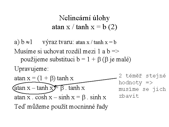 Nelineární úlohy atan x / tanh x = b (2) a) b 1 výraz