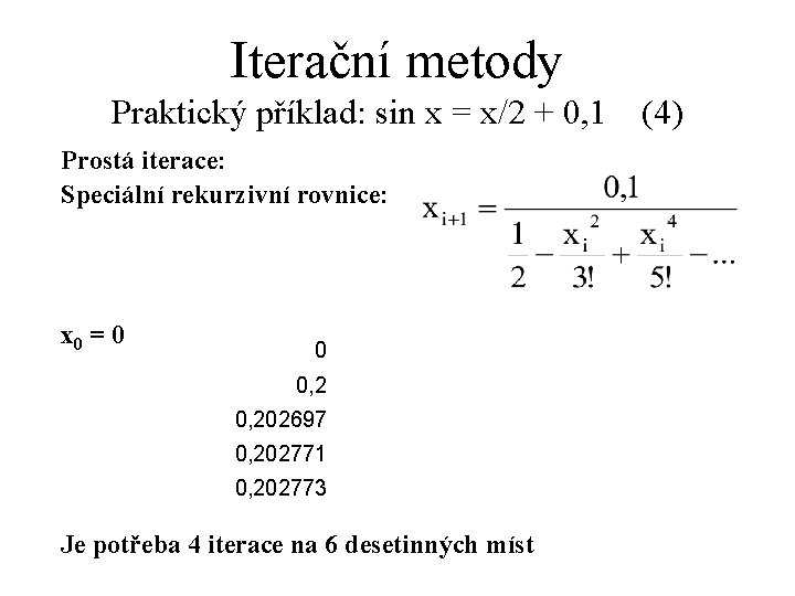 Iterační metody Praktický příklad: sin x = x/2 + 0, 1 (4) Prostá iterace: