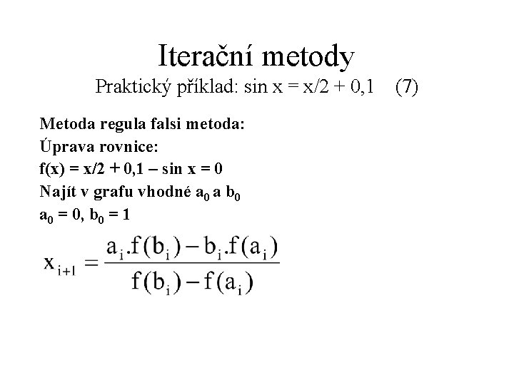 Iterační metody Praktický příklad: sin x = x/2 + 0, 1 (7) Metoda regula
