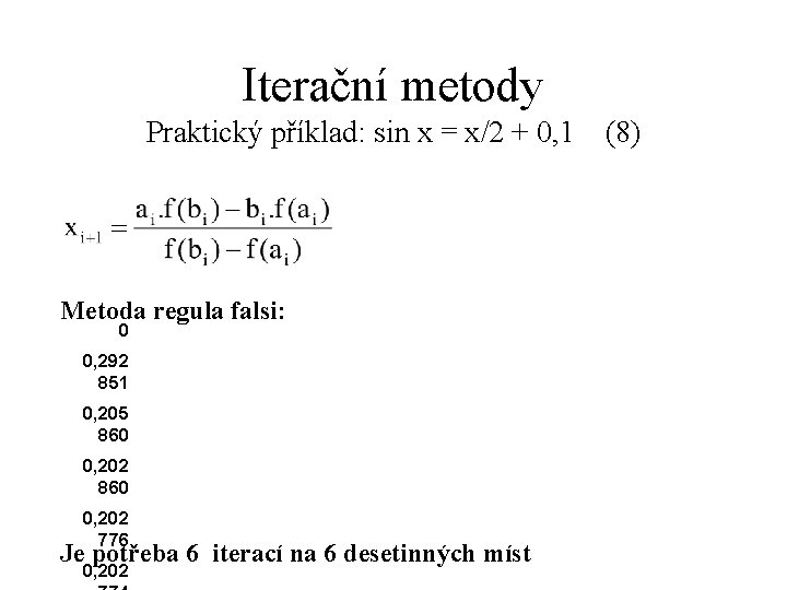 Iterační metody Praktický příklad: sin x = x/2 + 0, 1 (8) Metoda regula