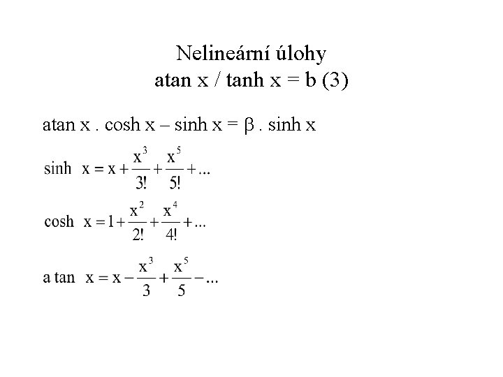 Nelineární úlohy atan x / tanh x = b (3) atan x. cosh x