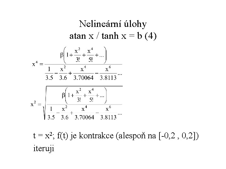 Nelineární úlohy atan x / tanh x = b (4) t = x 2;