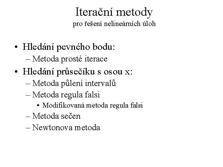 Iterační metody pro řešení nelineárních úloh • Hledání pevného bodu: – Metoda prosté iterace