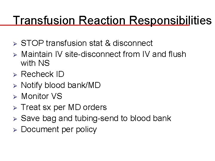 Transfusion Reaction Responsibilities Ø Ø Ø Ø STOP transfusion stat & disconnect Maintain IV