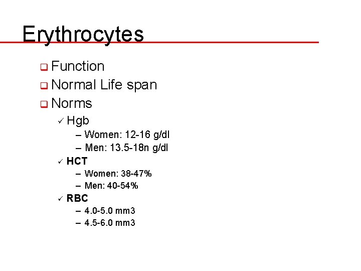 Erythrocytes q Function q Normal Life span q Norms ü Hgb ü – Women: