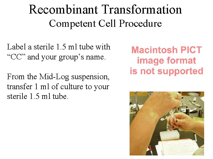 Recombinant Transformation Competent Cell Procedure Label a sterile 1. 5 ml tube with “CC”