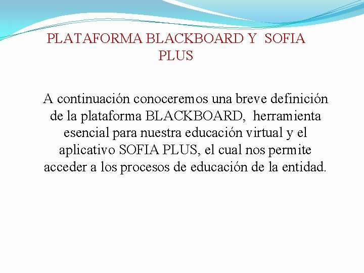 PLATAFORMA BLACKBOARD Y SOFIA PLUS A continuación conoceremos una breve definición de la plataforma