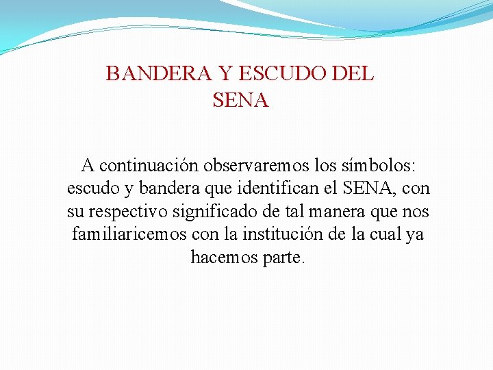 BANDERA Y ESCUDO DEL SENA A continuación observaremos los símbolos: escudo y bandera que