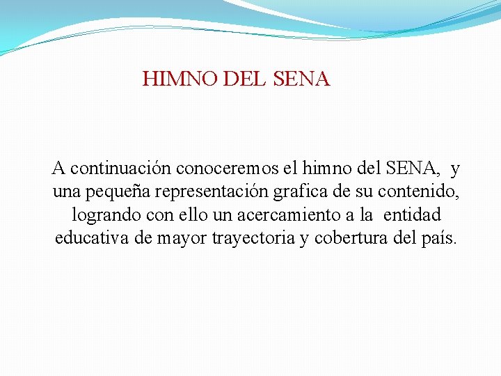 HIMNO DEL SENA A continuación conoceremos el himno del SENA, y una pequeña representación