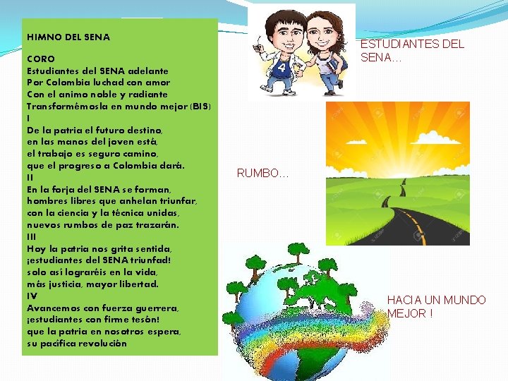 HIMNO DEL SENA CORO Estudiantes del SENA adelante Por Colombia luchad con amor Con