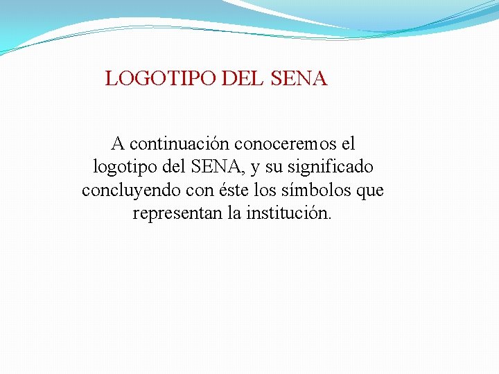 LOGOTIPO DEL SENA A continuación conoceremos el logotipo del SENA, y su significado concluyendo