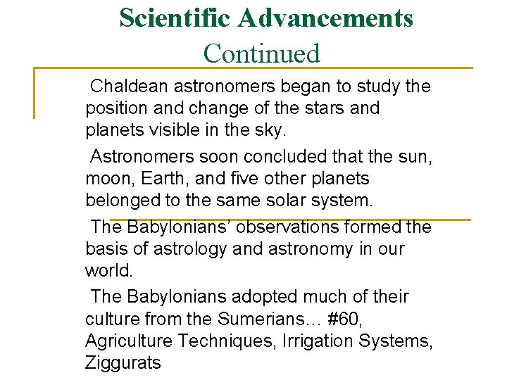 Scientific Advancements Continued Chaldean astronomers began to study the position and change of the