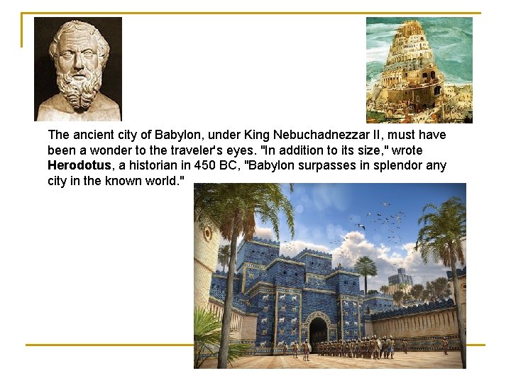 The ancient city of Babylon, under King Nebuchadnezzar II, must have been a wonder