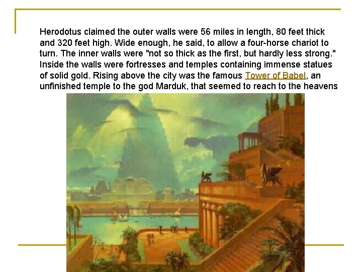 Herodotus claimed the outer walls were 56 miles in length, 80 feet thick and