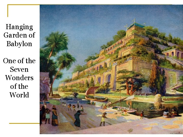 Hanging Garden of Babylon One of the Seven Wonders of the World 