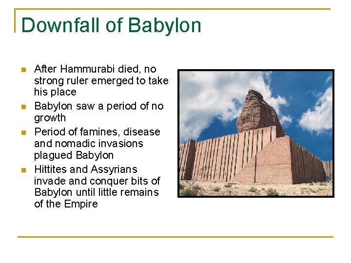 Downfall of Babylon n n After Hammurabi died, no strong ruler emerged to take