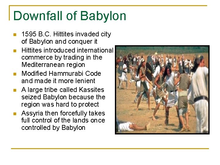 Downfall of Babylon n n 1595 B. C. Hittites invaded city of Babylon and