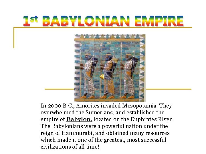 st 1 BABYLONIAN EMPIRE In 2000 B. C. , Amorites invaded Mesopotamia. They overwhelmed