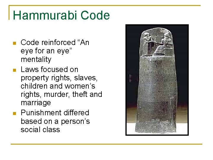 Hammurabi Code n n n Code reinforced “An eye for an eye” mentality Laws