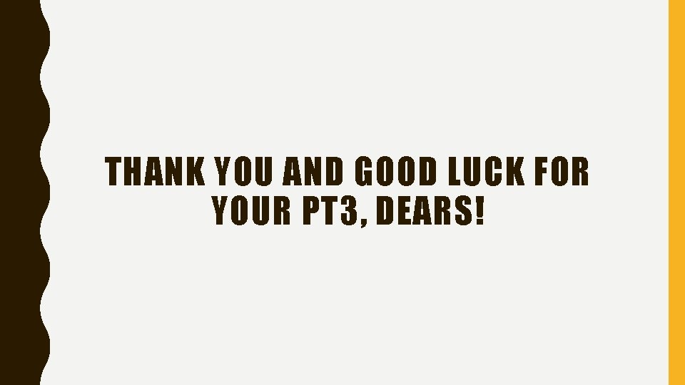 THANK YOU AND GOOD LUCK FOR YOUR PT 3, DEARS! 