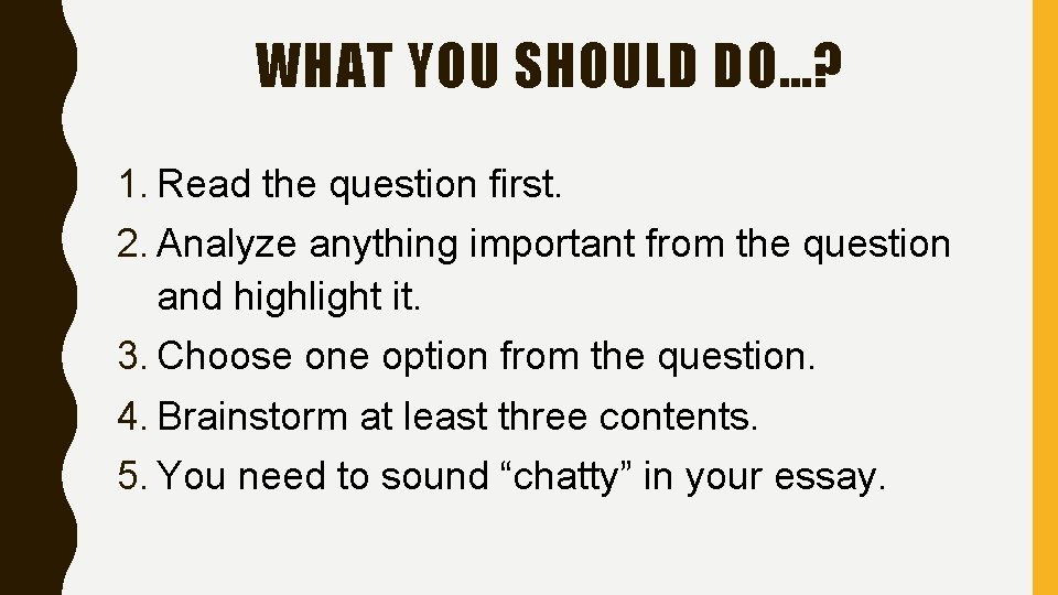 WHAT YOU SHOULD DO…? 1. Read the question first. 2. Analyze anything important from