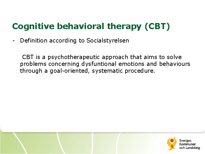 Cognitive behavioral therapy (CBT) - Definition according to Socialstyrelsen CBT is a psychotherapeutic approach