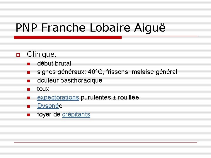 PNP Franche Lobaire Aiguë o Clinique: n n n n début brutal signes généraux: