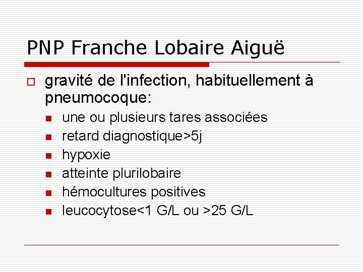 PNP Franche Lobaire Aiguë o gravité de l'infection, habituellement à pneumocoque: n n n