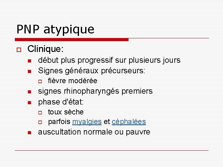 PNP atypique o Clinique: n n début plus progressif sur plusieurs jours Signes généraux