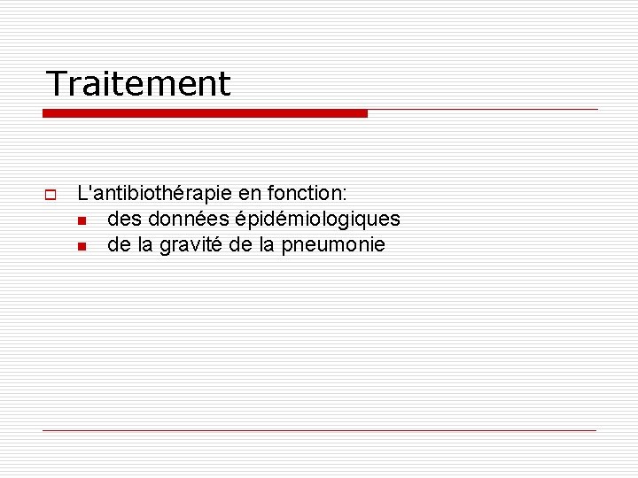 Traitement o L'antibiothérapie en fonction: n des données épidémiologiques n de la gravité de