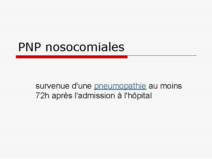 PNP nosocomiales survenue d'une pneumopathie au moins 72 h après l'admission à l'hôpital 