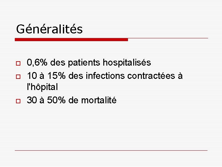 Généralités o o o 0, 6% des patients hospitalisés 10 à 15% des infections