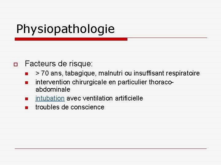 Physiopathologie o Facteurs de risque: n n > 70 ans, tabagique, malnutri ou insuffisant